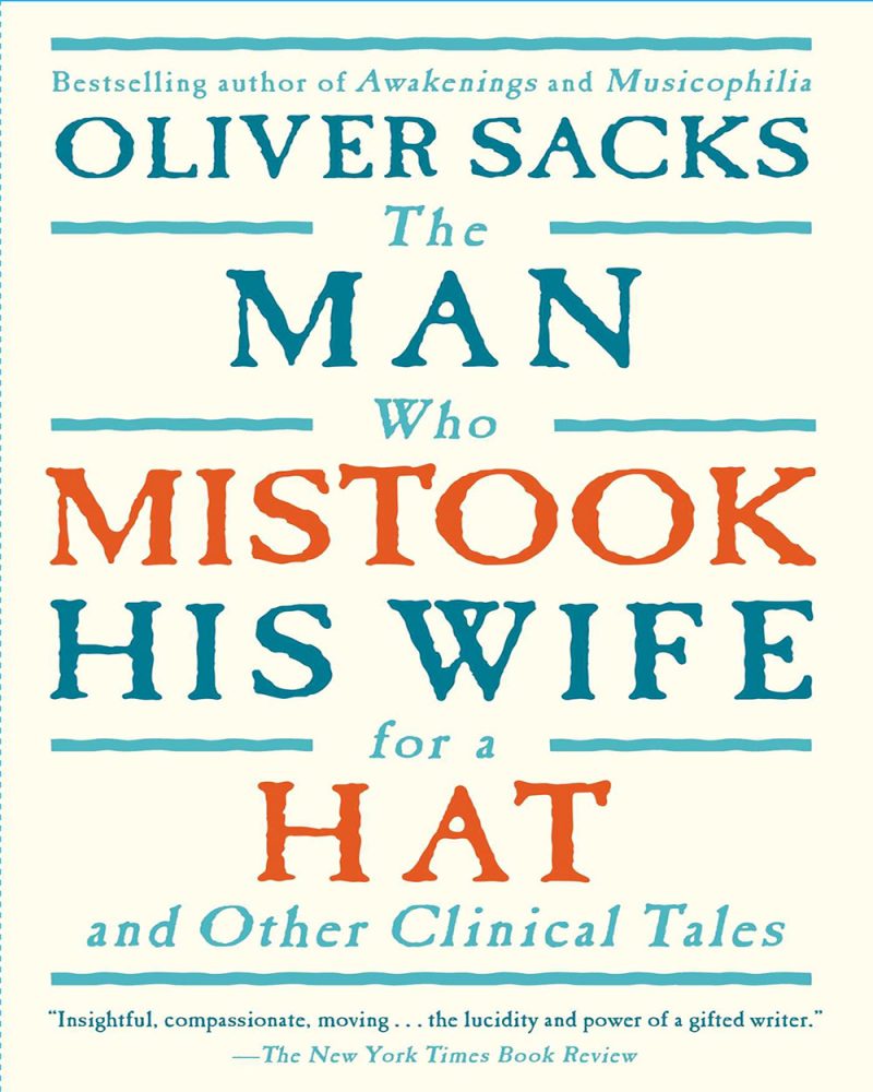 The Man Who Mistook His Wife For A Hat: And Other Clinical Tales