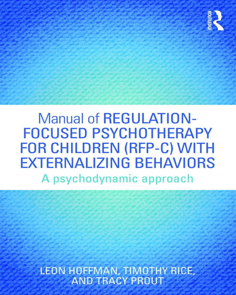 Manual of Regulation-Focused Psychotherapy for Children (RFP-C) with Externalizing Behaviors A Psychodynamic Approach