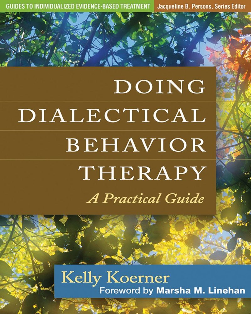 Doing Dialectical Behavior Therapy: A Practical Guide (Guides to Individualized Evidence-Based Treatment)