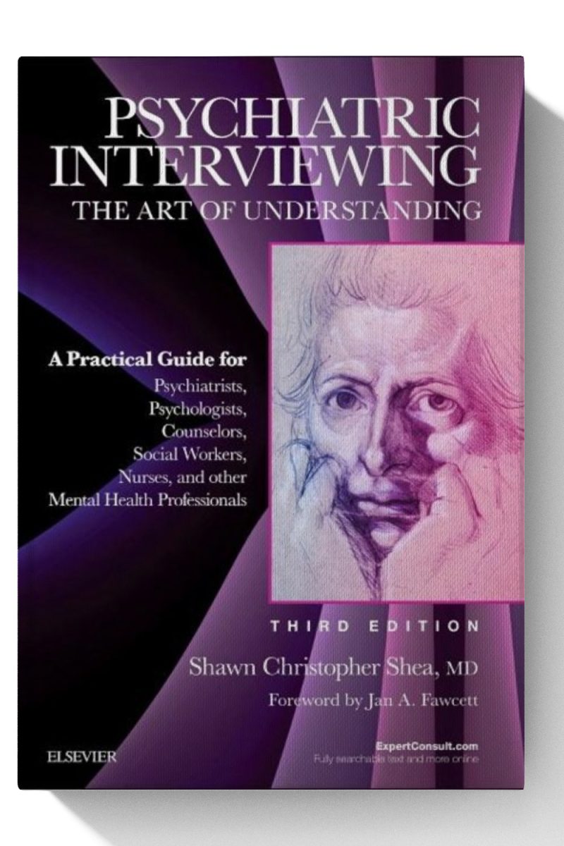 Psychiatric Interviewing: The Art of Understanding: A Practical Guide for Psychiatrists, Psychologists, Counselors, Social Workers, Nurses, and Other