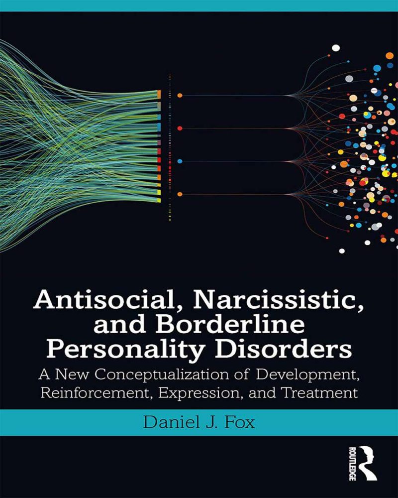 Antisocial, Narcissistic, and Borderline Personality Disorders: A New Conceptualization of Development, Reinforcement, Expression, and Treatment