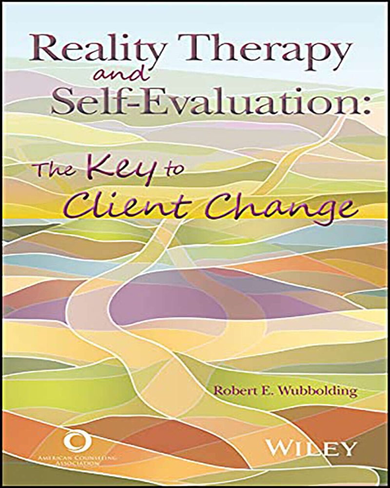 Reality Therapy and Self-Evaluation: The Key to Client Change