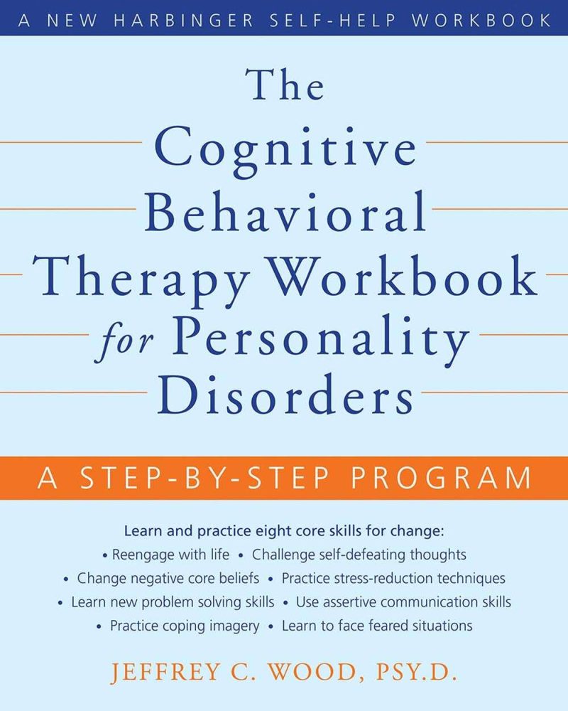 The Cognitive Behavioral Therapy Workbook for Personality Disorders: A Step-by-Step Program