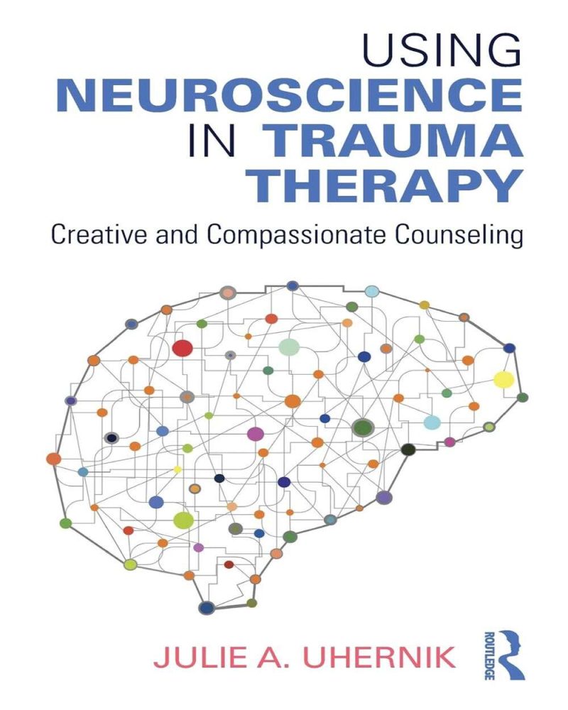 Using Neuroscience in Trauma Therapy: Creative and Compassionate Counseling